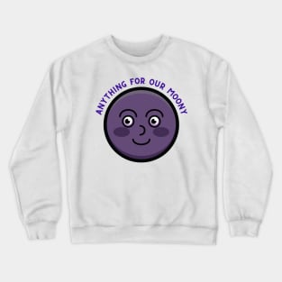 Anything For Our Happy Moony Crewneck Sweatshirt